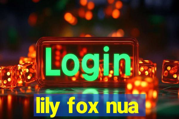 lily fox nua